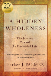 eBook, A Hidden Wholeness : The Journey Toward An Undivided Life, 20th Anniversary Edition, John Wiley & Sons