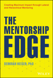 E-book, The Mentorship Edge : Creating Maximum Impact through Lateral and Hierarchical Mentoring, John Wiley & Sons