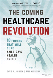 eBook, The Coming Healthcare Revolution : 10 Forces that Will Cure America's Health Crisis, John Wiley & Sons
