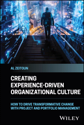 eBook, Creating Experience-Driven Organizational Culture : How to Drive Transformative Change with Project and Portfolio Management, John Wiley & Sons