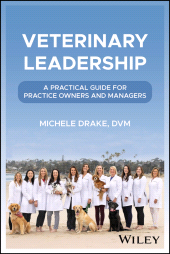 eBook, Veterinary Leadership : A Practical Guide for Practice Owners and Managers, John Wiley & Sons