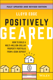E-book, Positively Geared : How to Build a Multi-Million-Dollar Property Portfolio from a {dollar}50K Deposit, John Wiley & Sons
