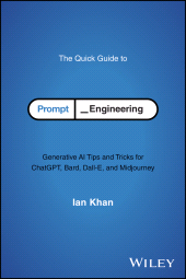 eBook, The Quick Guide to Prompt Engineering : Generative AI Tips and Tricks for ChatGPT, Bard, Dall-E, and Midjourney, John Wiley & Sons