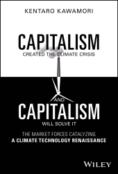 eBook, Capitalism Created the Climate Crisis and Capitalism Will Solve It : The Market Forces Catalyzing a Climate Technology Renaissance, John Wiley & Sons