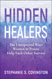 eBook, Hidden Healers : The Unexpected Ways Women in Prison Help Each Other Survive, John Wiley & Sons