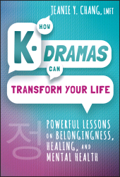 E-book, How K-Dramas Can Transform Your Life : Powerful Lessons on Belongingness, Healing, and Mental Health, John Wiley & Sons