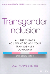 eBook, Transgender Inclusion : All the Things You Want to Ask Your Transgender Coworker but Shouldn't, John Wiley & Sons