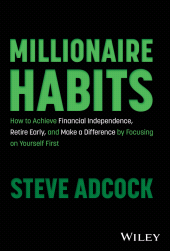 eBook, Millionaire Habits : How to Achieve Financial Independence, Retire Early, and Make a Difference by Focusing on Yourself First, John Wiley & Sons