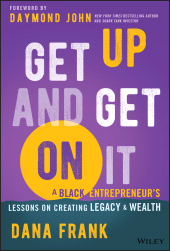 E-book, Get Up And Get On It : A Black Entrepreneur's Lessons on Creating Legacy and Wealth, John Wiley & Sons