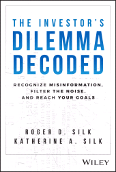 E-book, The Investor's Dilemma Decoded : Recognize Misinformation, Filter the Noise, and Reach Your Goals, John Wiley & Sons
