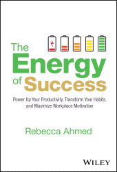 E-book, The Energy of Success : Power Up Your Productivity, Transform Your Habits, and Maximize Workplace Motivation, John Wiley & Sons