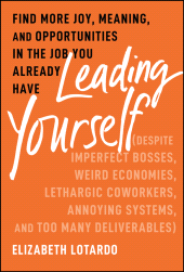 E-book, Leading Yourself : Find More Joy, Meaning, and Opportunities in the Job You Already Have (Despite Imperfect Bosses, Weird Economies, Lethargic Coworkers, Annoying Systems, and Too Many Deliverables), John Wiley & Sons