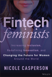 eBook, Fintech Feminists : Increasing Inclusion, Redefining Innovation, and Changing the Future for Women Around the World, John Wiley & Sons