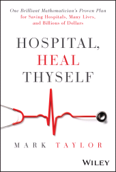 E-book, Hospital, Heal Thyself : One Brilliant Mathematician's Proven Plan for Saving Hospitals, Many Lives, and Billions of Dollars, John Wiley & Sons