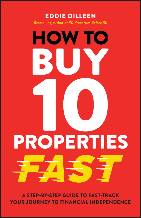 eBook, How to Buy 10 Properties Fast : A Step-by-Step Guide to Fast-Track Your Journey to Financial Independence, John Wiley & Sons