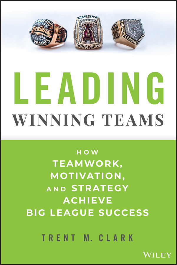 E-book, Leading Winning Teams : How Teamwork, Motivation, and Strategy Achieve Big League Success, John Wiley & Sons