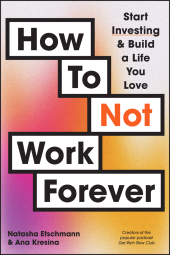 E-book, How To Not Work Forever : Start Investing and Build a Life You Love, John Wiley & Sons