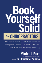 eBook, Book Yourself Solid for Chiropractors : The Fastest, Easiest, Most Reliable System for Getting More Patients Than You Can Handle, Even If You Hate Marketing and Selling, John Wiley & Sons