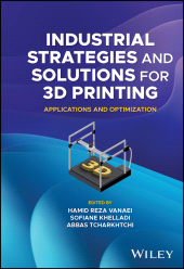eBook, Industrial Strategies and Solutions for 3D Printing : Applications and Optimization, John Wiley & Sons