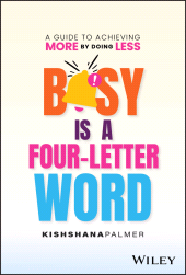 E-book, Busy Is a Four-Letter Word : A Guide to Achieving More by Doing Less, John Wiley & Sons