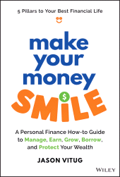 E-book, Make Your Money Smile : A Personal Finance How-to-Guide to Manage, Earn, Grow, Borrow, and Protect Your Wealth, John Wiley & Sons