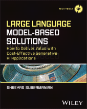 E-book, Large Language Model-Based Solutions : How to Deliver Value with Cost-Effective Generative AI Applications, John Wiley & Sons