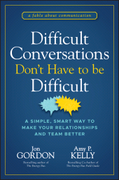 eBook, Difficult Conversations Don't Have to Be Difficult : A Simple, Smart Way to Make Your Relationships and Team Better, John Wiley & Sons