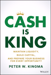 E-book, Cash Is King : Maintain Liquidity, Build Capital, and Prepare Your Business for Every Opportunity, John Wiley & Sons