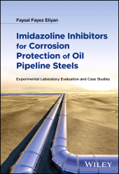 E-book, Imidazoline Inhibitors for Corrosion Protection of Oil Pipeline Steels : Experimental Laboratory Evaluation and Case Studies, John Wiley & Sons