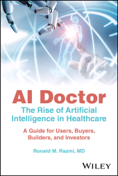eBook, AI Doctor : The Rise of Artificial Intelligence in Healthcare - A Guide for Users, Buyers, Builders, and Investors, John Wiley & Sons