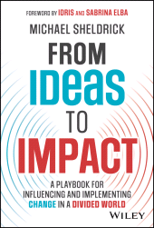 eBook, From Ideas to Impact : A Playbook for Influencing and Implementing Change in a Divided World, John Wiley & Sons