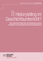 E-book, Historytelling im Geschichtsunterricht? : Eine empirische Studie über die Darstellung narrativer Kompetenz im Geschichtsunterricht der Sekundarstufe I, Wochenschau Verlag