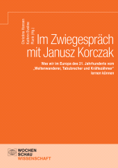 m, Im Zwiegespräch mit Janusz Korczak : Was wir im Europa des 21. Jahrhunderts vom "Weltenwanderer, Tabubrecher und Kräftezähmer" lernen können, Wochenschau Verlag
