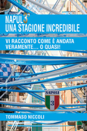 eBook, Napul3' una stagione incredibile : vi racconto com'è andata veramente... o quasi! : fantastici racconti, o meglio, racconti "fantastici" sulle curiosità e gli incredibili retroscena di un sogno realizzato, Niccoli, Tommaso, Guida editori