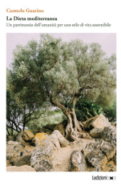 eBook, La dieta mediterranea : un patrimonio dell'umanità per uno stile di vita sostenibile, Guarino, Carmelo, Ledizioni