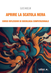 E-book, Aprire la scatola nera : corso riflessivo di sociologia computazionale, Anselmi, Guido, Ledizioni