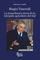 E-book, Biagio Tancredi : la straordinaria storia di un intrepido agricoltore del Sud, Planet Book