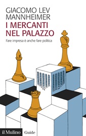 m, I mercanti nel palazzo : fare impresa è anche fare politica, Il mulino
