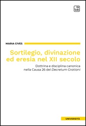 E-book, Sortilegio, divinazione ed eresia nel XII secolo : dottrina e disciplina canonica nella Causa 26 del Decretum Gratiani, TAB edizioni