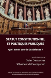 E-book, Statut constitutionnel et politiques publiques : quel avenir pour la Guadeloupe? : actes du colloque des 4 et 18 novembre 2023 à l'université des Antilles et au palais du Luxembourg, Presses universitaires des Antilles