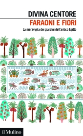 E-book, Faraoni e fiori : la meraviglia dei giardini dell'antico Egitto, Il Mulino