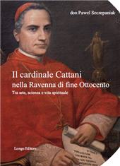 E-book, Il cardinale Cattani nella Ravenna di fine Ottocento : tra arte, scienza e vita spirituale, 