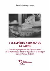 E-book, Y el Espíritu abrazando la carne : la unción progresiva del Espíritu Santo en la humanidad de Jesús a partir de la teología de San Ireneo de Lyon, Tirant lo Blanch