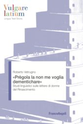 m, "Prègola la non me voglia dementichare" : studi linguistici sulle lettere di donne del Rinascimento, 