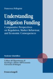 E-book, Understanding litigation funding : comparative perspectives on regulation, market behaviour, and economic consequences, Franco Angeli