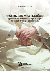 m, Nos hiciste para ti, Señor : algunas claves de la antropología teológica de Joseph Ratzinger, Tirant lo Blanch