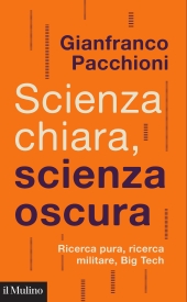 m, Scienza chiara, scienza oscura : ricerca pura, ricerca militare, big tech, Il mulino