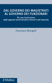 E-book, Dal governo dei magistrati al governo dei funzionari : per una ricostruzione degli apparati amministrativi a Roma in età imperiale, 
