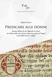 E-book, Predicare alle donne : Simone Fidati e le sue figliuole in Cristo tra Ordine della vita cristiana, Spositione sopra de' Vangeli e un inedito testo in volgare, Firenze University Press