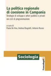 m, La politica regionale di coesione in Campania : strategie di sviluppo e attori pubblici e privati nei cicli di programmazione, Franco Angeli